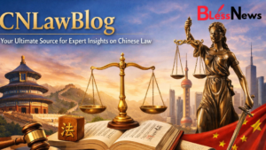 CNLawBlog: Your Ultimate Source for Expert Insights on Chinese Law
